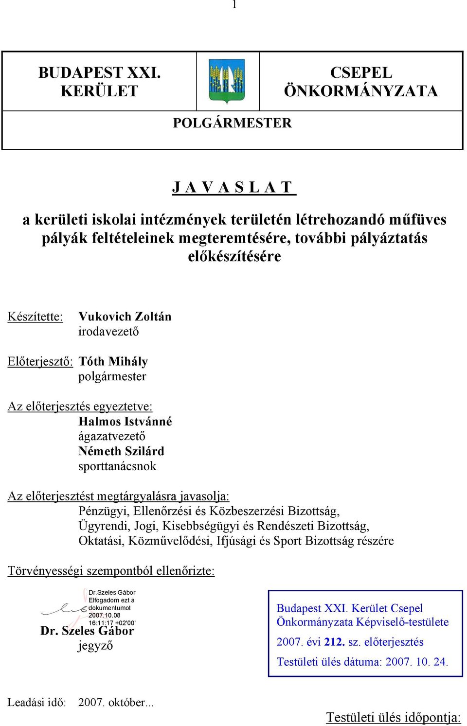 Vukovich Zoltán irodavezető Előterjesztő: Tóth Mihály polgármester Az előterjesztés egyeztetve: Halmos Istvánné ágazatvezető Németh Szilárd sporttanácsnok Az előterjesztést megtárgyalásra javasolja: