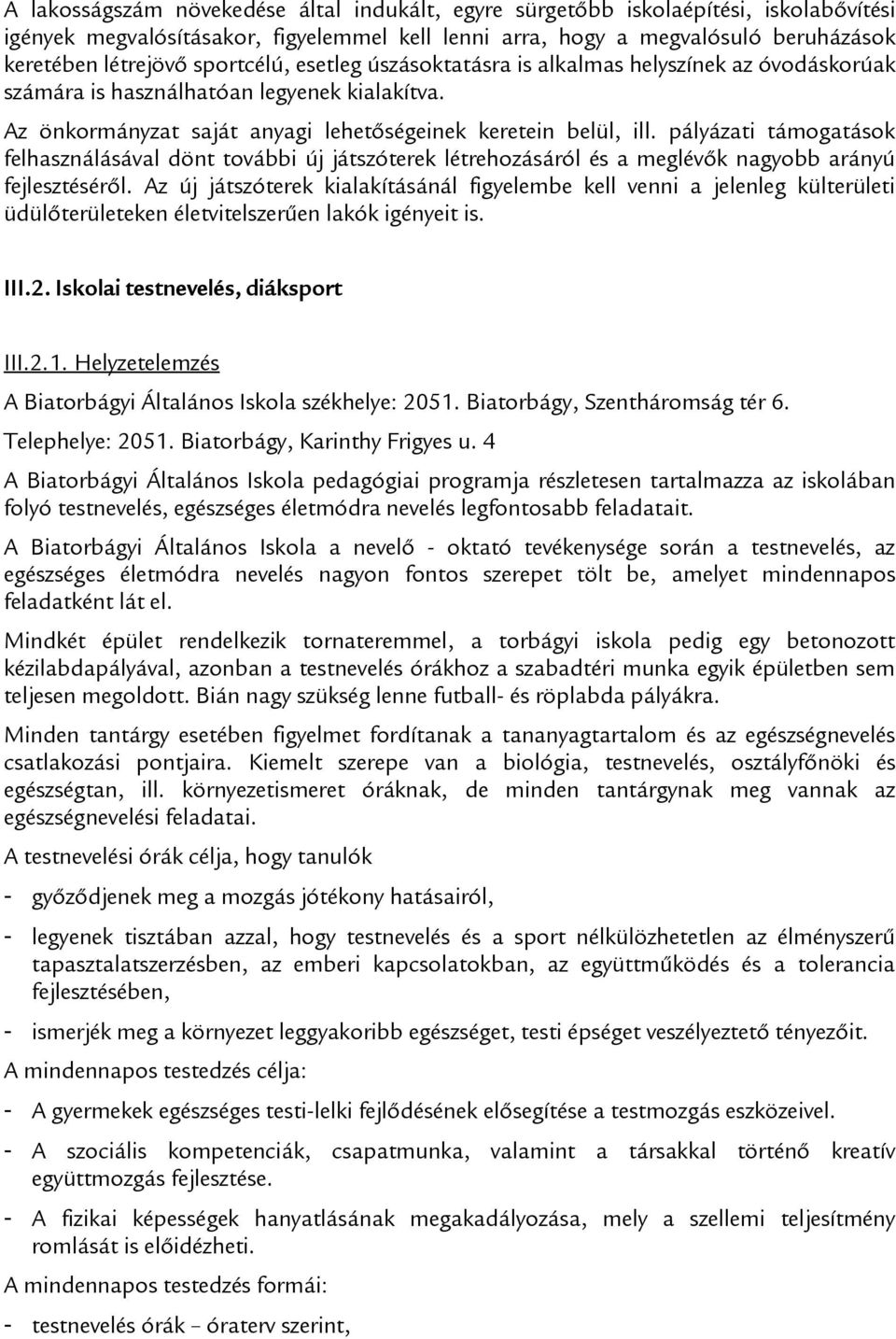 pályázati támogatások felhasználásával dönt további új játszóterek létrehozásáról és a meglévők nagyobb arányú fejlesztéséről.