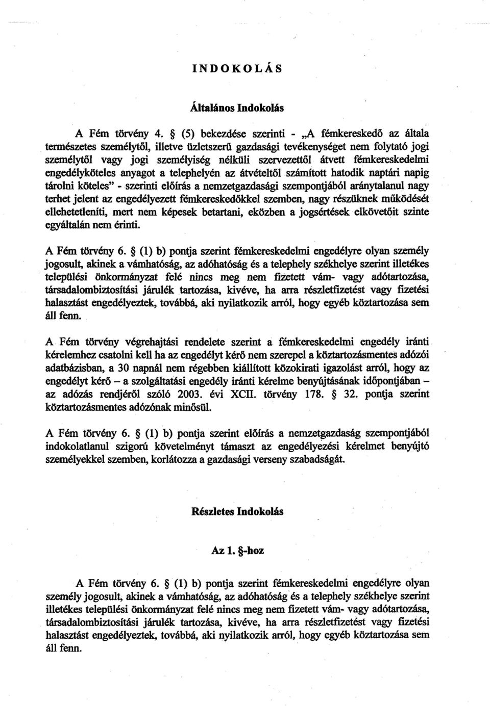 fémkereskedelm i engedélyköteles anyagot a telephelyén az átvételt ől számított hatodik naptári napi g tárolni köteles - szerinti előírás a nemzetgazdasági szempontjából aránytalanul nagy terhet