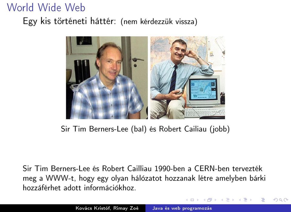 Robert Cailliau 1990-ben a CERN-ben tervezték meg a WWW-t, hogy egy