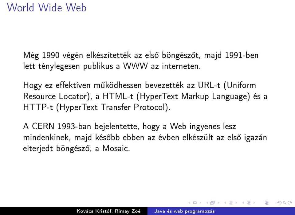 Hogy ez eektíven m ködhessen bevezették az URL-t (Uniform Resource Locator), a HTML-t (HyperText Markup