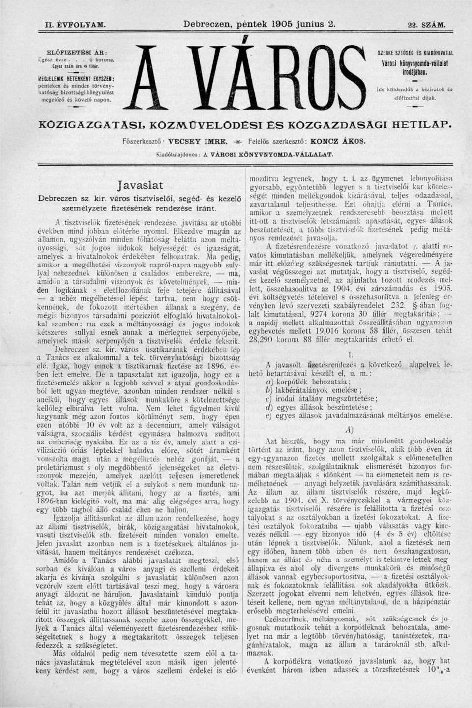 Ide küldendők a kéziratok és előfizetési dijak. KÖZIGAZGATÁSI, KOZA\ÜYELODESI ÉS KÖZGAZDASÁGI HETILAP. Főszerkesztő VECSEY IMRE. -w- Felelős szerkesztő: KONCZ ÁKOS.