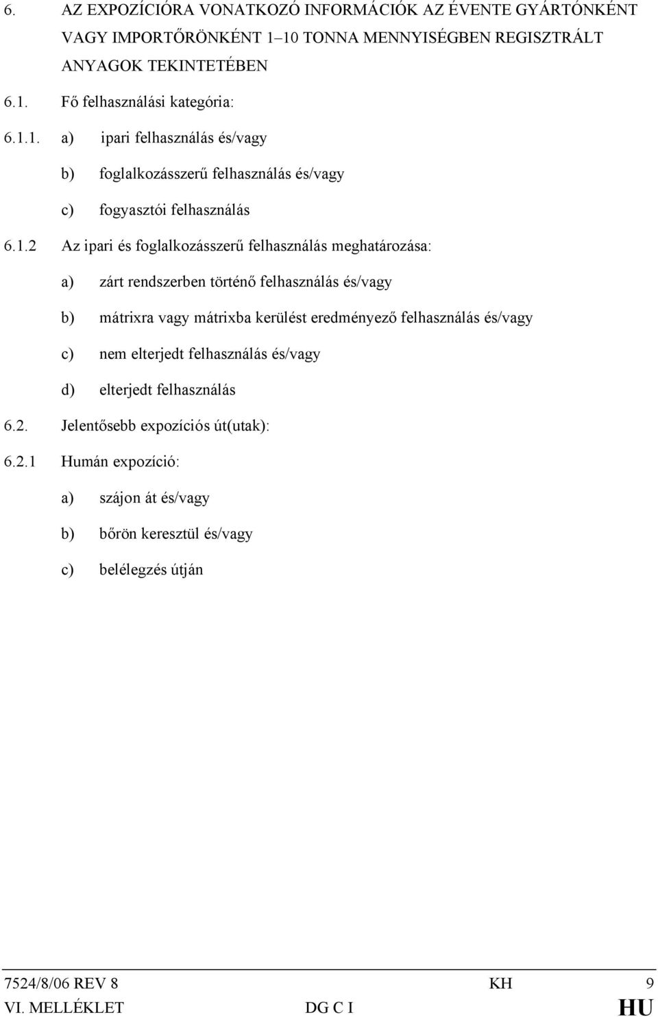 rendszerben történő felhasználás és/vagy b) mátrixra vagy mátrixba kerülést eredményező felhasználás és/vagy c) nem elterjedt felhasználás és/vagy d) elterjedt felhasználás