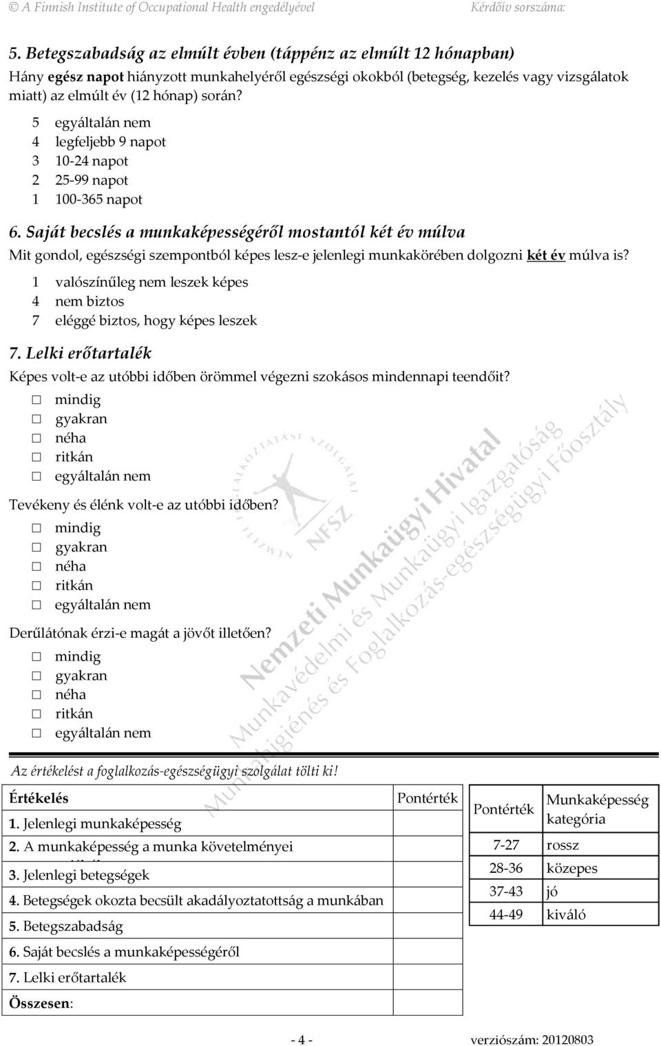 Saját becslés a munkaképességéről mostantól két év múlva Mit gondol, egészségi szempontból képes lesz-e jelenlegi munkakörében dolgozni két év múlva is?