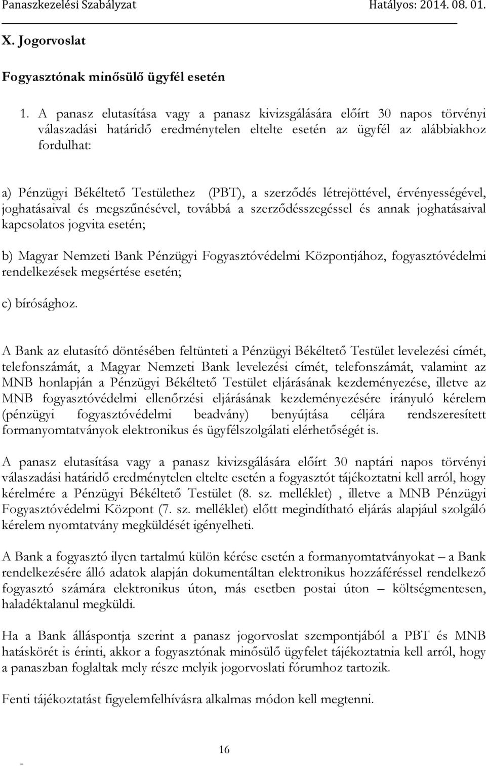 (PBT), a szerződés létrejöttével, érvényességével, joghatásaival és megszűnésével, továbbá a szerződésszegéssel és annak joghatásaival kapcsolatos jogvita esetén; b) Magyar Nemzeti Bank Pénzügyi