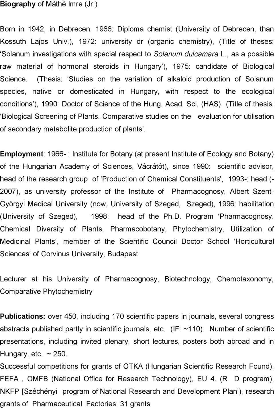 , as a possible raw material of hormonal steroids in Hungary ), 1975: candidate of Biological Science.