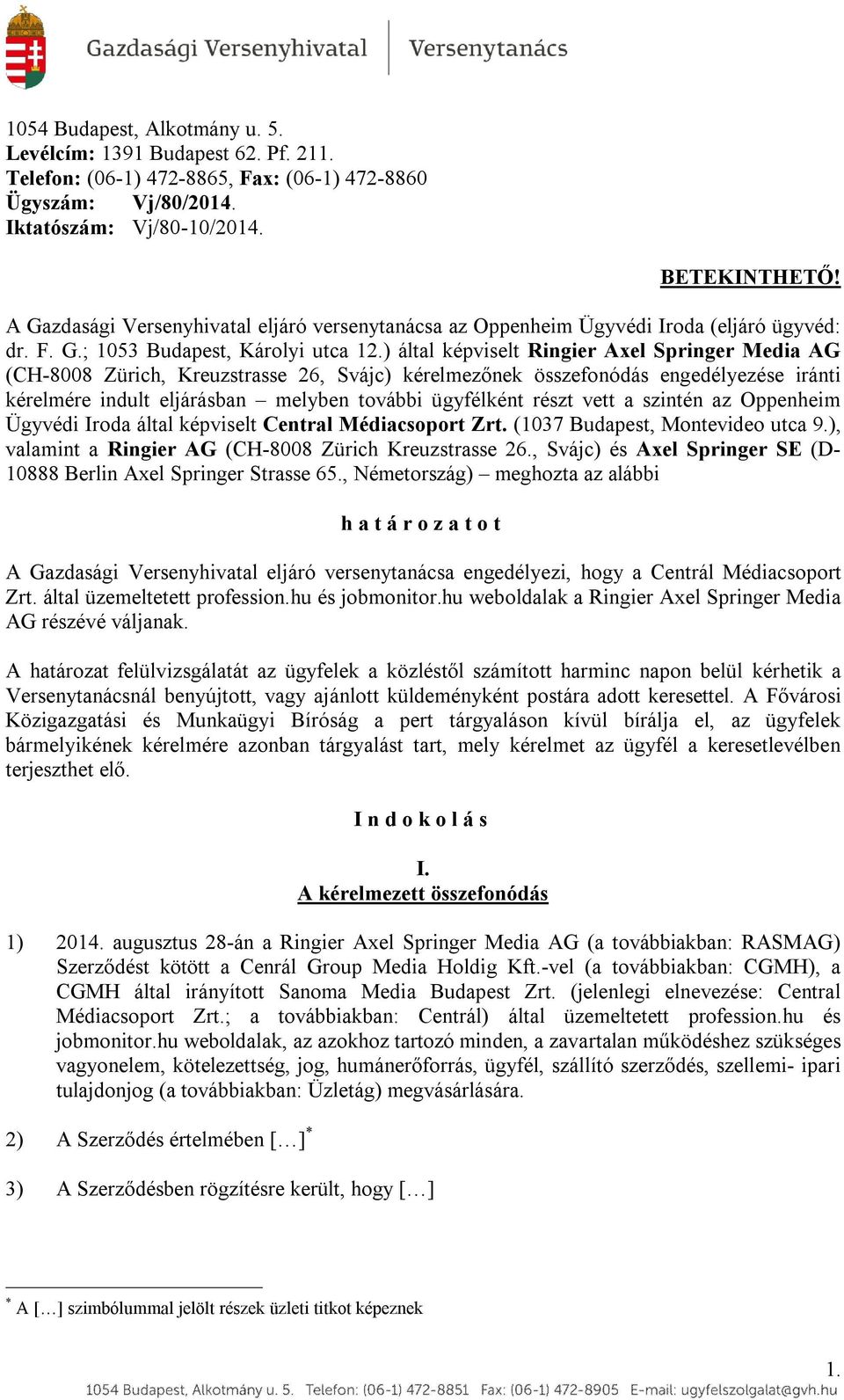 ) által képviselt Ringier Axel Springer Media AG (CH-8008 Zürich, Kreuzstrasse 26, Svájc) kérelmezőnek összefonódás engedélyezése iránti kérelmére indult eljárásban melyben további ügyfélként részt