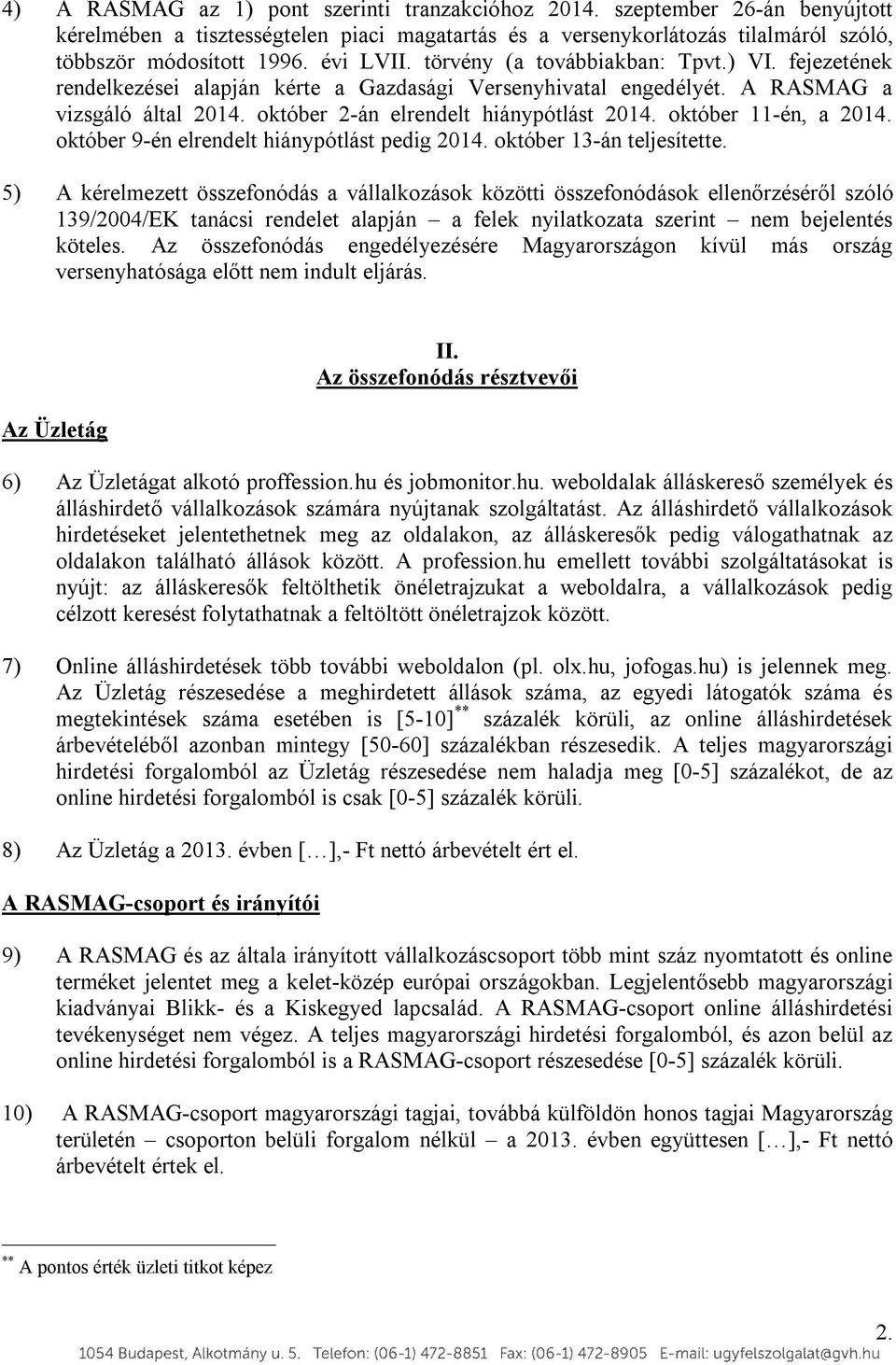 október 11-én, a 2014. október 9-én elrendelt hiánypótlást pedig 2014. október 13-án teljesítette.