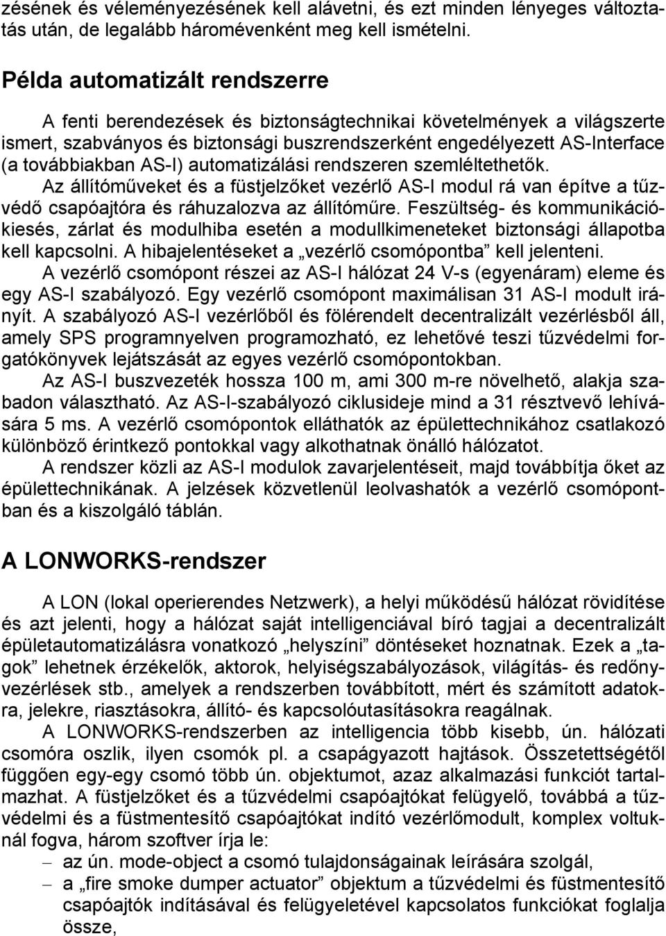 automatizálási rendszeren szemléltethetők. Az állítóműveket és a füstjelzőket vezérlő AS-I modul rá van építve a tűzvédő csapóajtóra és ráhuzalozva az állítóműre.