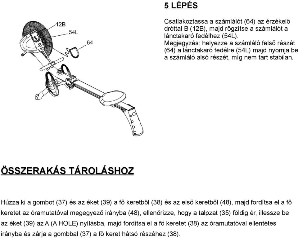 ÖSSZERAKÁS TÁROLÁSHOZ Húzza ki a gombot (37) és az éket (39) a fő keretből (38) és az első keretből (48), majd fordítsa el a fő keretet az óramutatóval megegyező