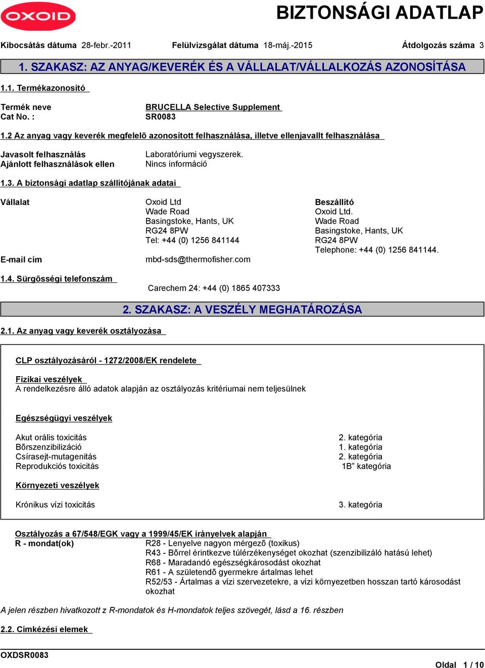 A biztonsági adatlap szállítójának adatai Vállalat E-mail cím 1.4. Sürgõsségi telefonszám Oxoid Ltd Wade Road Basingstoke, Hants, UK RG24 8PW Tel: +44 (0) 1256 841144 mbd-sds@thermofisher.