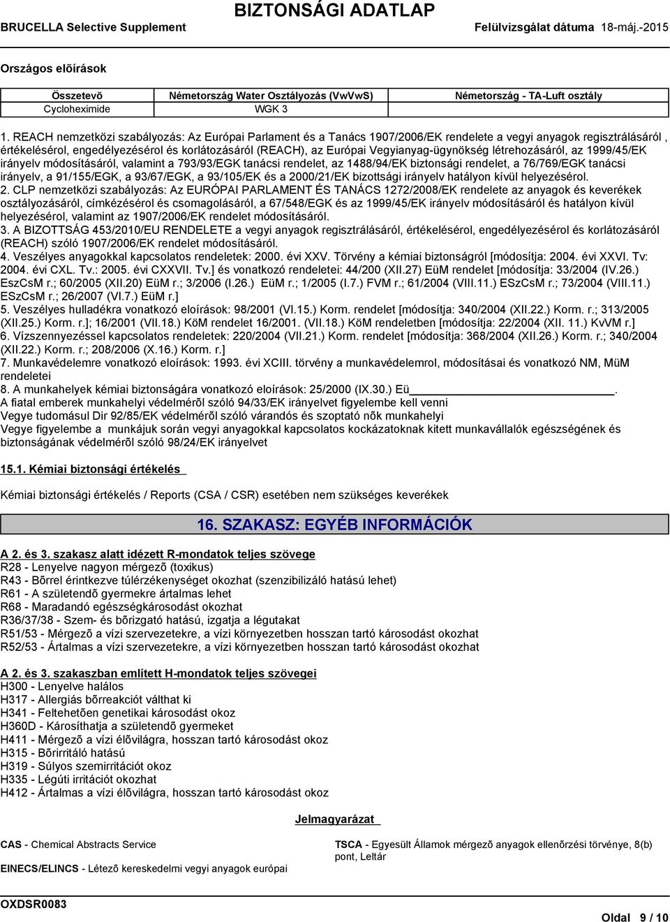 Vegyianyag-ügynökség létrehozásáról, az 1999/45/EK irányelv módosításáról, valamint a 793/93/EGK tanácsi rendelet, az 1488/94/EK biztonsági rendelet, a 76/769/EGK tanácsi irányelv, a 91/155/EGK, a