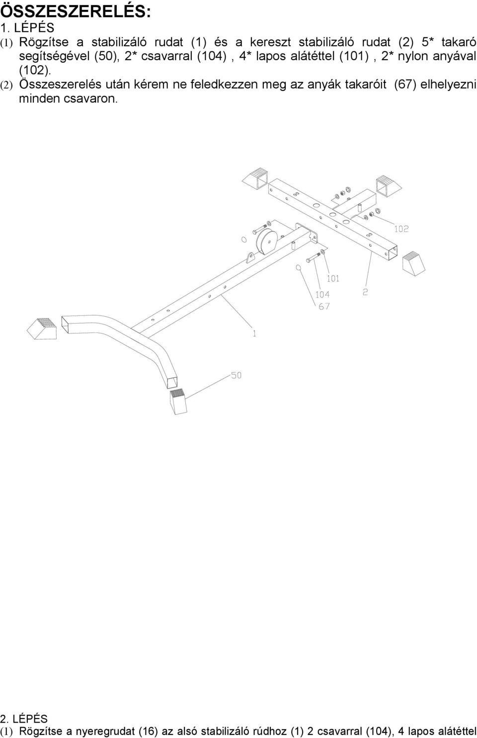 (50), 2* csavarral (104), 4* lapos alátéttel (101), 2* nylon anyával (102).