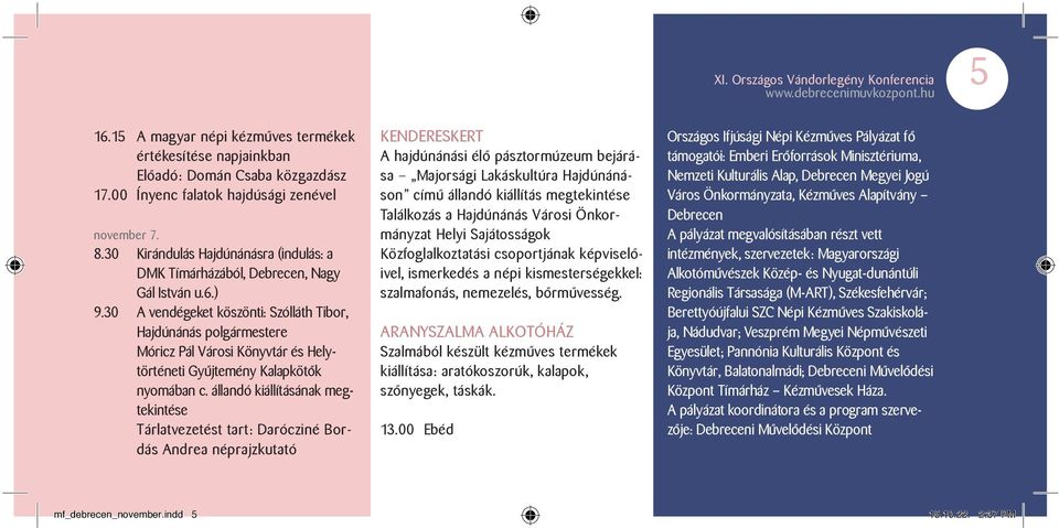 30 A vendégeket köszönti: Szólláth Tibor, Hajdúnánás polgármestere Móricz Pál Városi Könyvtár és Helytör té ne ti Gyűjtemény Kalapkötők nyo má ban c.