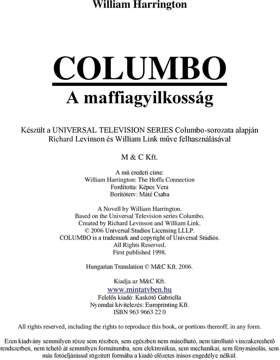 Created by Richard Levinson and William Link. 2006 Universal Studios Licensing LLLP. COLUMBO is a trademark and copyright of Universal Stúdiós. All Rights Reserved. First published 1998.