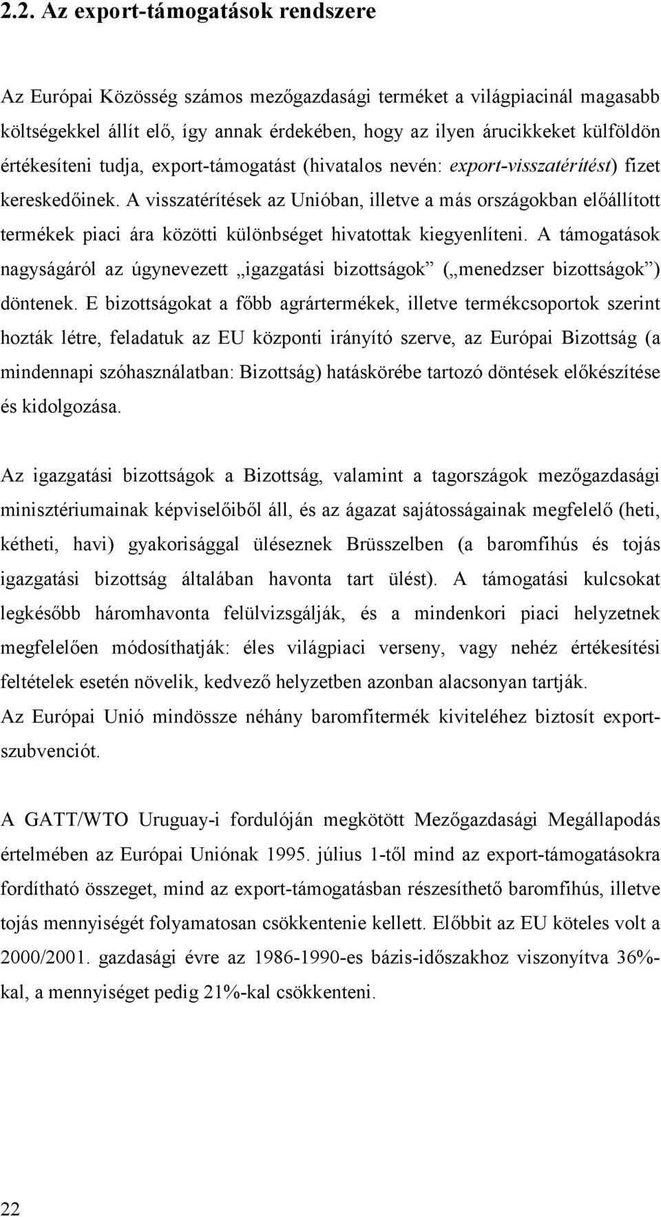 A visszatérítések az Unióban, illetve a más országokban előállított termékek piaci ára közötti különbséget hivatottak kiegyenlíteni.