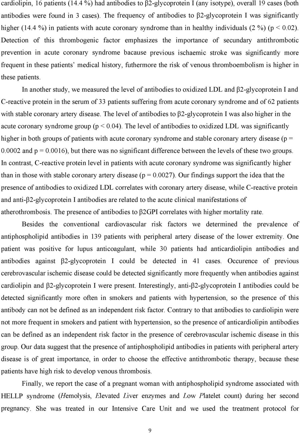 Detection of this thrombogenic factor emphasizes the importance of secundary antithrombotic prevention in acute coronary syndrome bacause previous ischaemic stroke was significantly more frequent in