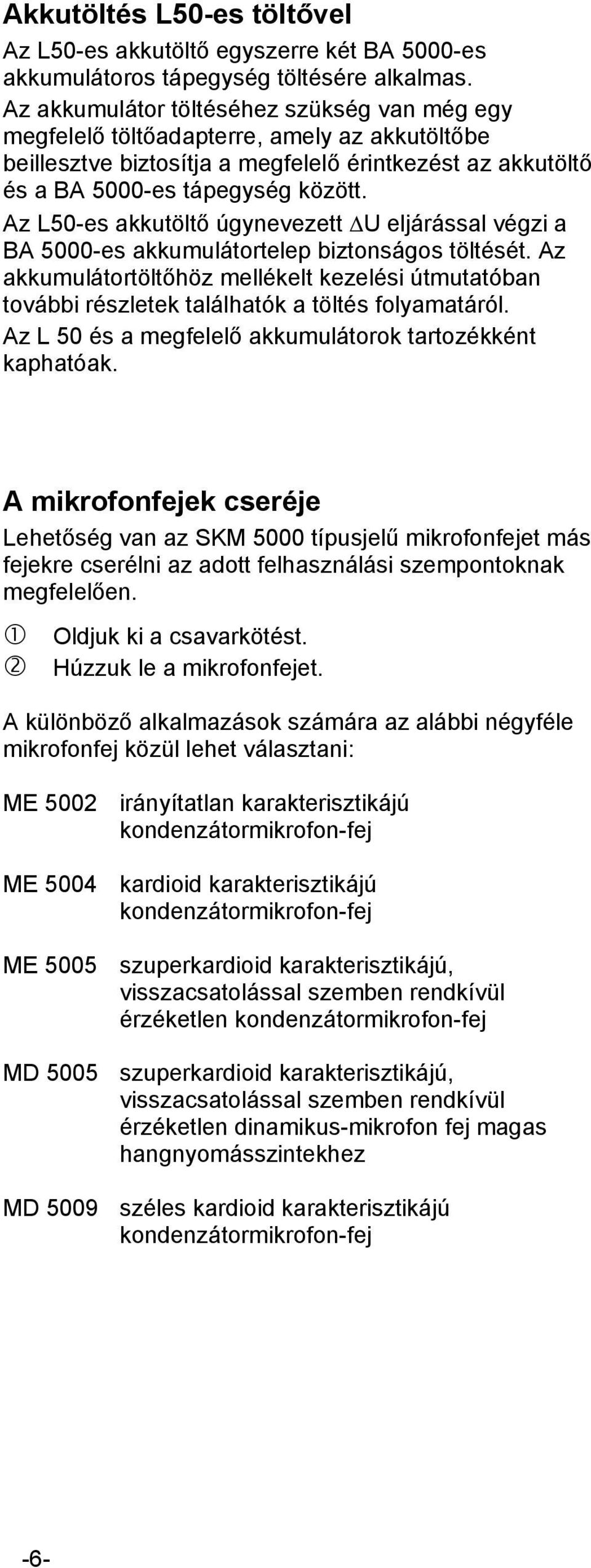 Az L50-es akkutöltő úgynevezett U eljárással végzi a BA 5000-es akkumulátortelep biztonságos töltését.