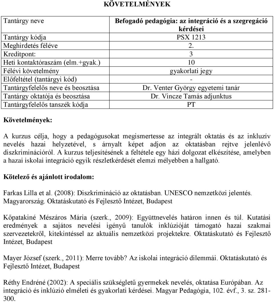 diszkriminációról. A kurzus teljesítésének a feltétele egy házi dolgozat elkészítése, amelyben a hazai iskolai integráció egyik részletkérdését elemzi mélyebben a hallgató. Farkas Lilla et al.