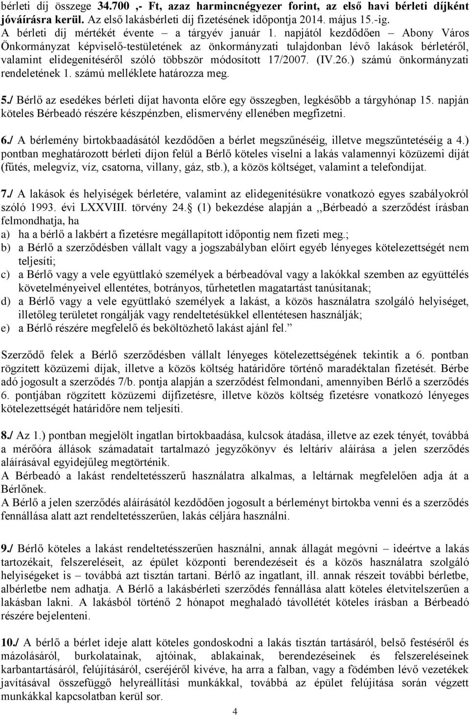 napjától kezdődően Abony Város Önkormányzat képviselő-testületének az önkormányzati tulajdonban lévő lakások bérletéről, valamint elidegenítéséről szóló többször módosított 17/2007. (IV.26.