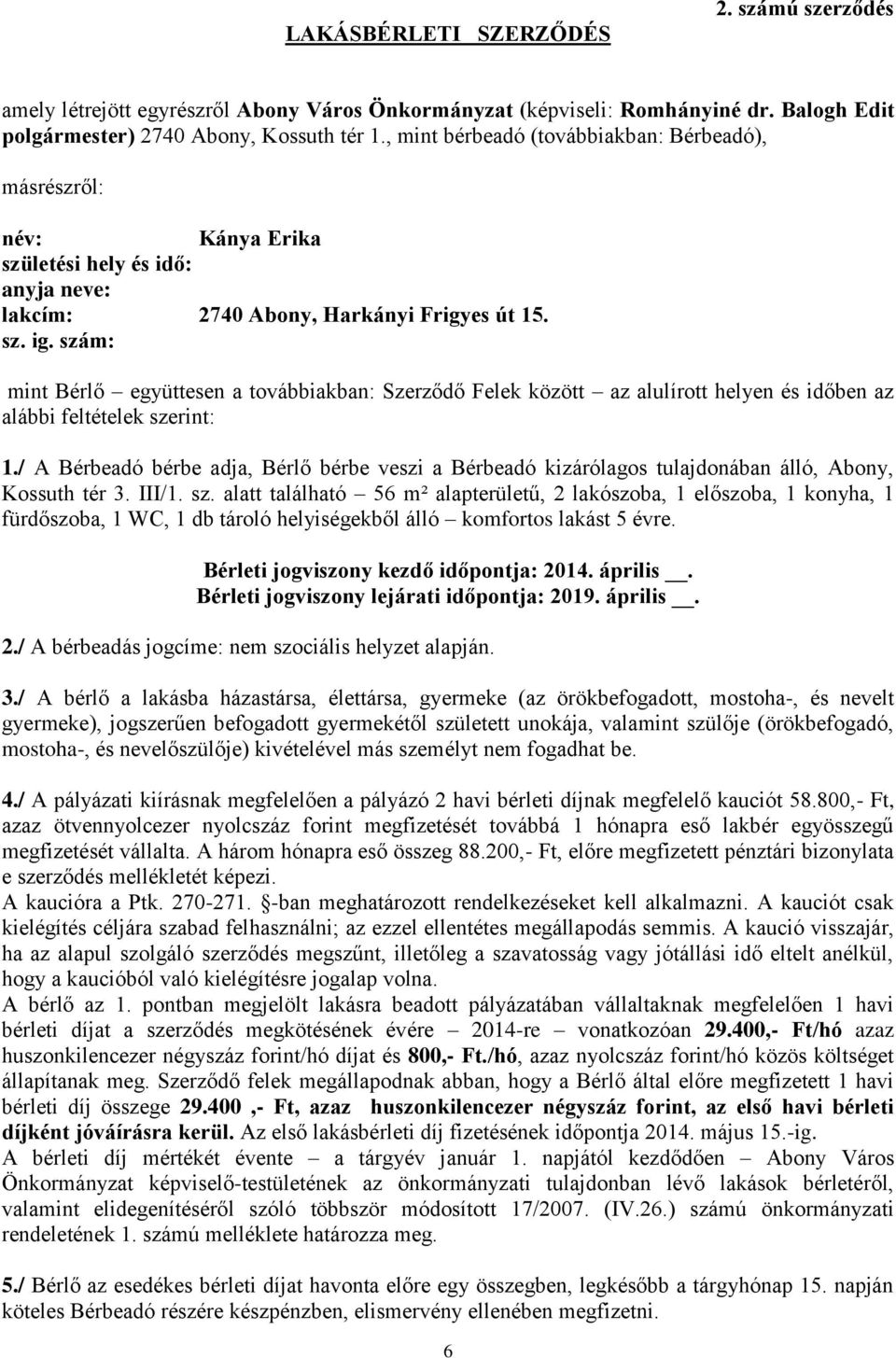 szám: mint Bérlő együttesen a továbbiakban: Szerződő Felek között az alulírott helyen és időben az alábbi feltételek szerint: 1.