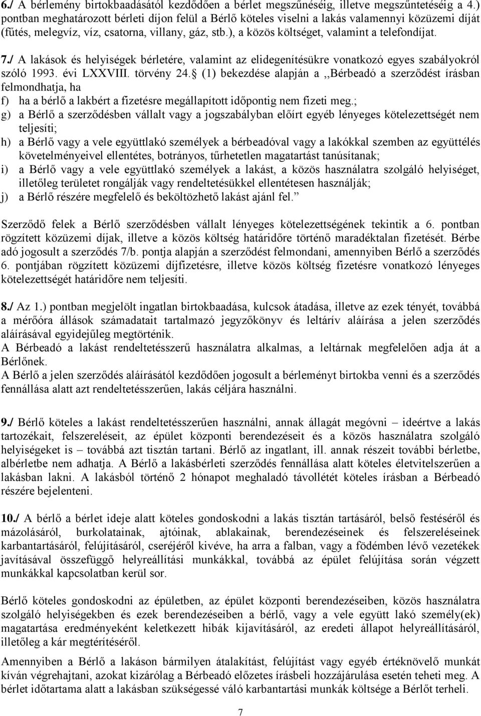 7./ A lakások és helyiségek bérletére, valamint az elidegenítésükre vonatkozó egyes szabályokról szóló 1993. évi LXXVIII. törvény 24.