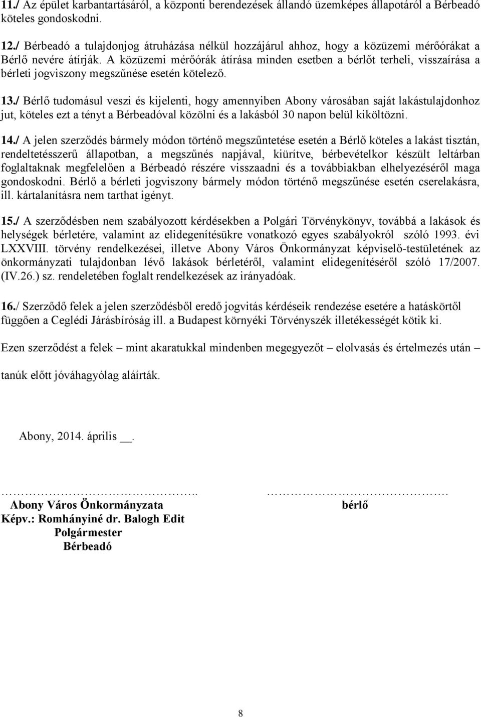 A közüzemi mérőórák átírása minden esetben a bérlőt terheli, visszaírása a bérleti jogviszony megszűnése esetén kötelező. 13.