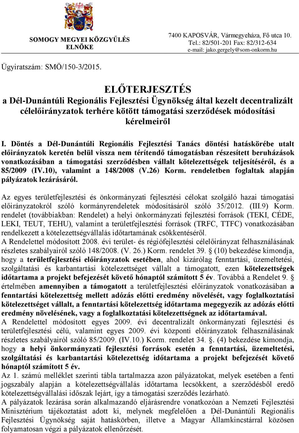 Döntés a Dél-Dunántúli Regionális Fejlesztési Tanács döntési hatáskörébe utalt előirányzatok keretén belül vissza nem térítendő támogatásban részesített beruházások vonatkozásában a támogatási ben