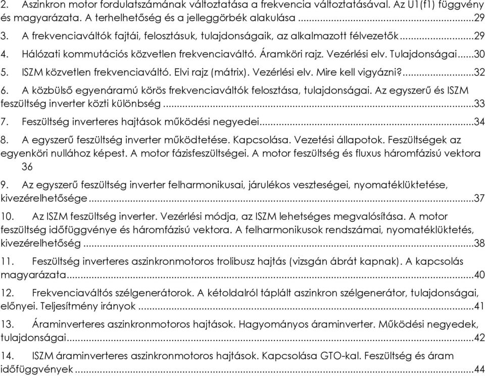 ISZM közvetlen frekvenciaváltó. Elvi rajz (mátrix). Vezérlési elv. Mire kell vigyázni?... 32 6. A közbülső egyenáramú körös frekvenciaváltók felosztása, tulajdonságai.