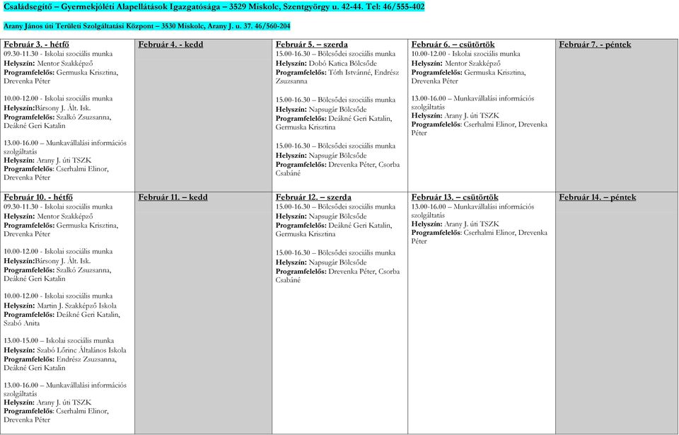 szerda Helyszín: Dobó Katica Bölcsőde Programfelelős: Tóth Istvánné, Endrész Zsuzsanna Február 6. csütörtök Helyszín: Mentor Szakképző Programfelelős: Germuska Krisztina, Február 7.