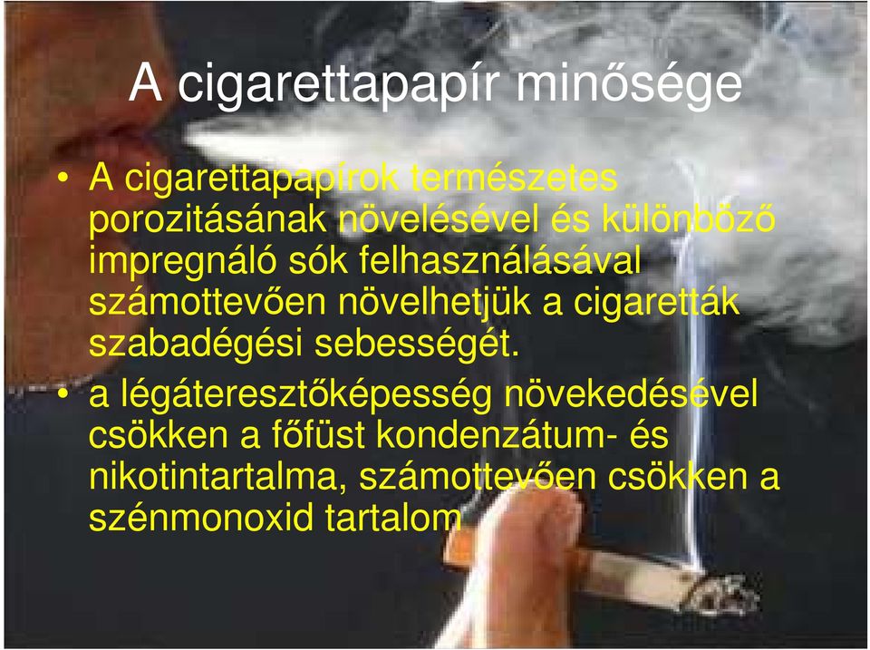 növelhetjük a cigaretták szabadégési sebességét.
