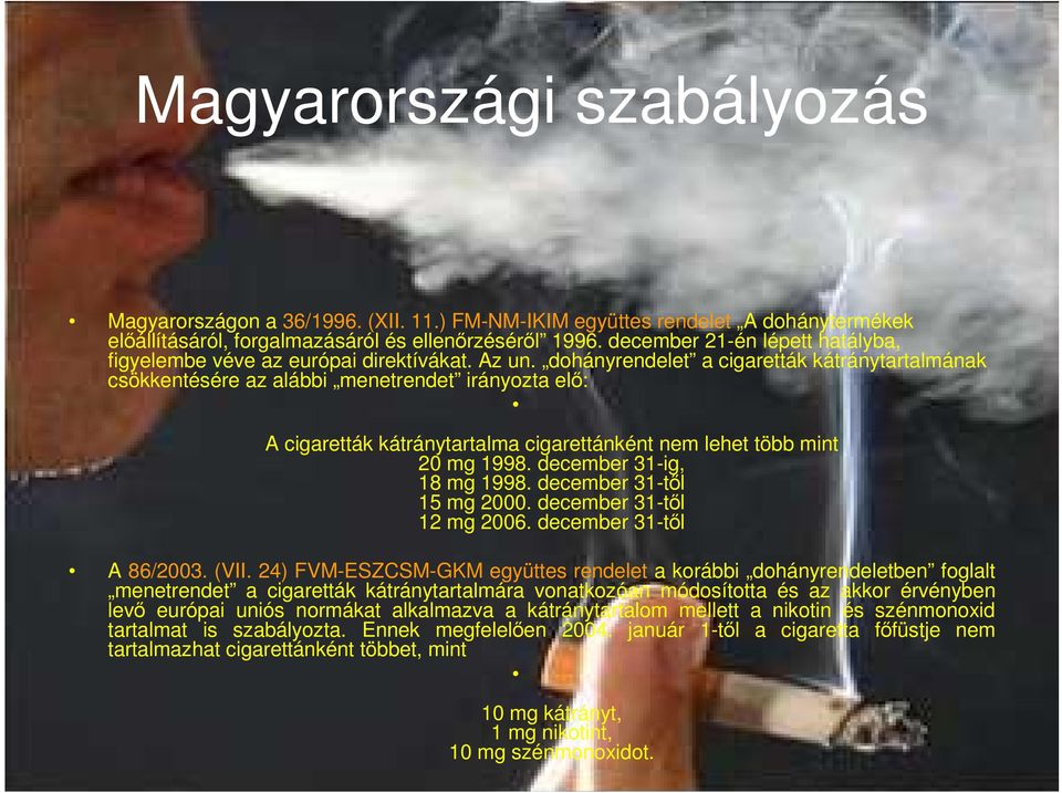 dohányrendelet a cigaretták kátránytartalmának csökkentésére az alábbi menetrendet irányozta elı: A cigaretták kátránytartalma cigarettánként nem lehet több mint 20 mg 1998.