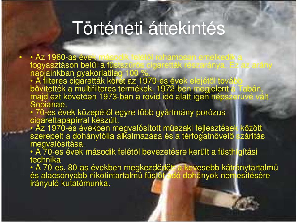 70-es évek közepétıl egyre több gyártmány porózus cigarettapapírral készült.