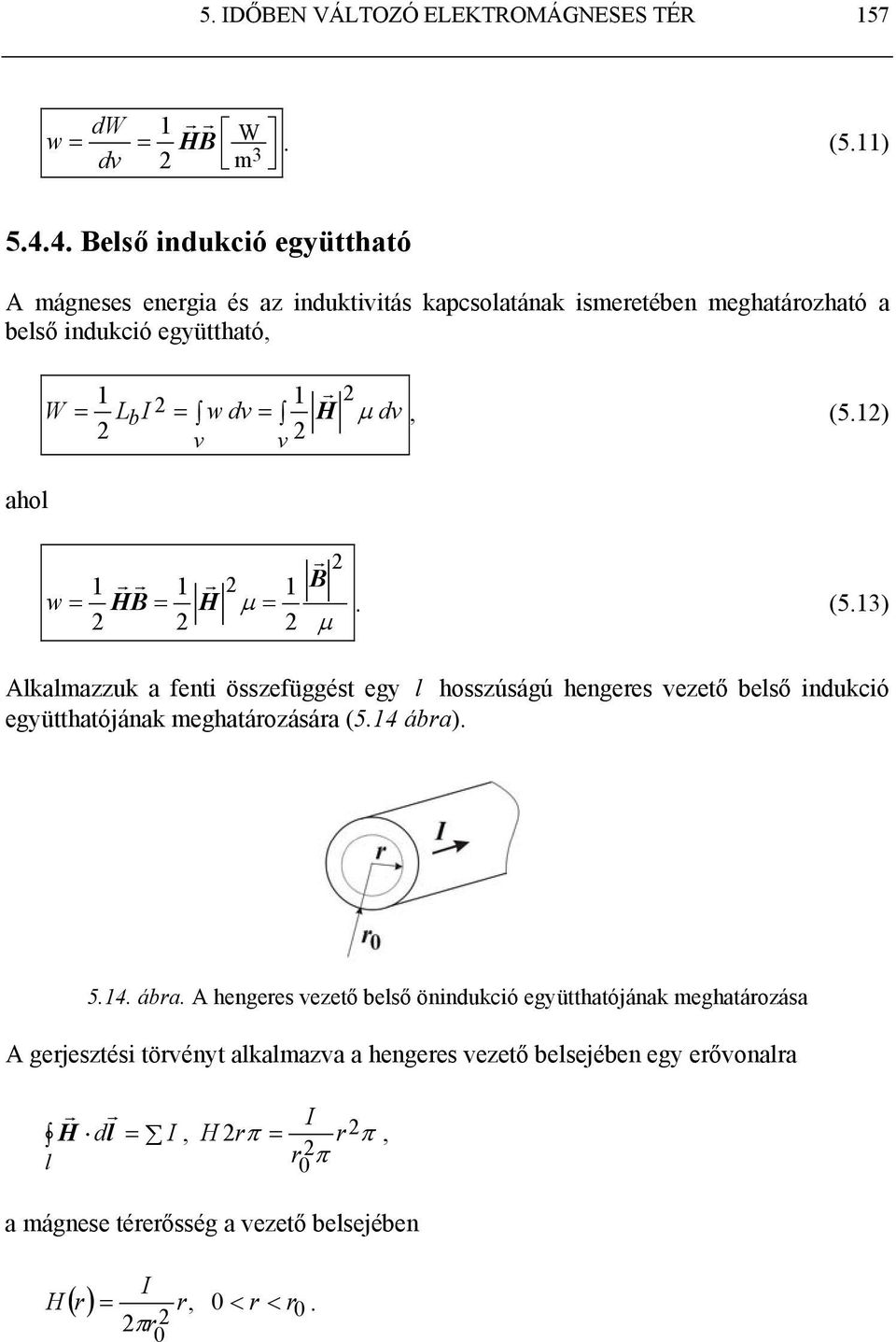 összefüggést egy l hosszúságú hengees vezető belső indukció együtthatójának meghatáozásáa (514 ába) 514 ába A hengees vezető belső önindukció együtthatójának