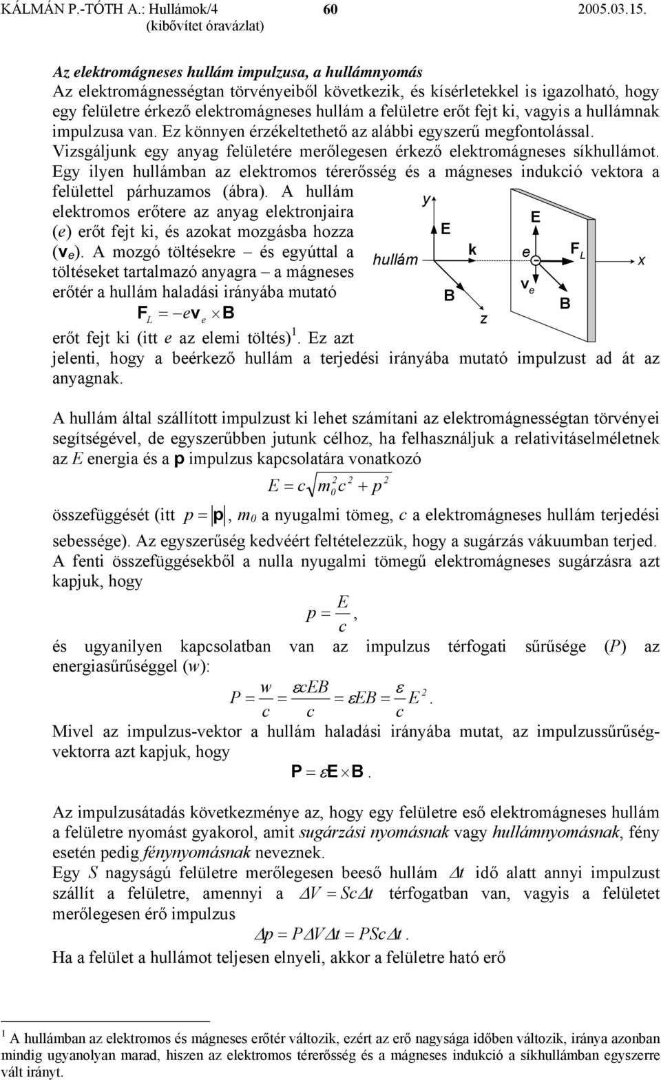 agis a hullámnak impulusa an. können érékeleheő a alábbi egserű megfonolással. isgálunk eg anag felüleére merőlegesen érkeő elekromágneses síkhullámo.