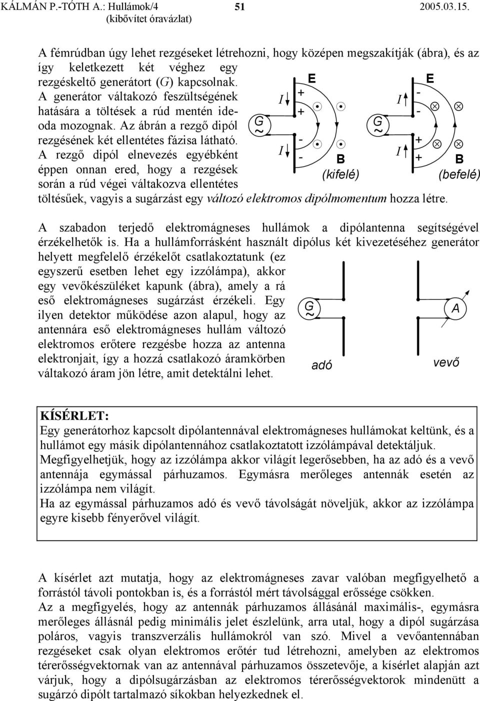 ~ - ~ regő ipól elneeés egébkén I - I éppen onnan ere, hog a regések (kifelé) (befelé) során a rú égei álakoa ellenées ölésűek, agis a sugárás eg áloó elekromos ipólmomenum hoa lére.