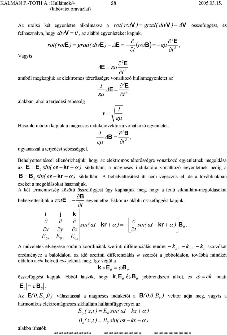 εµ asonló móon kapuk a mágneses inukcióekorra onakoó egenlee:, εµ uganaal a ereési sebességgel.