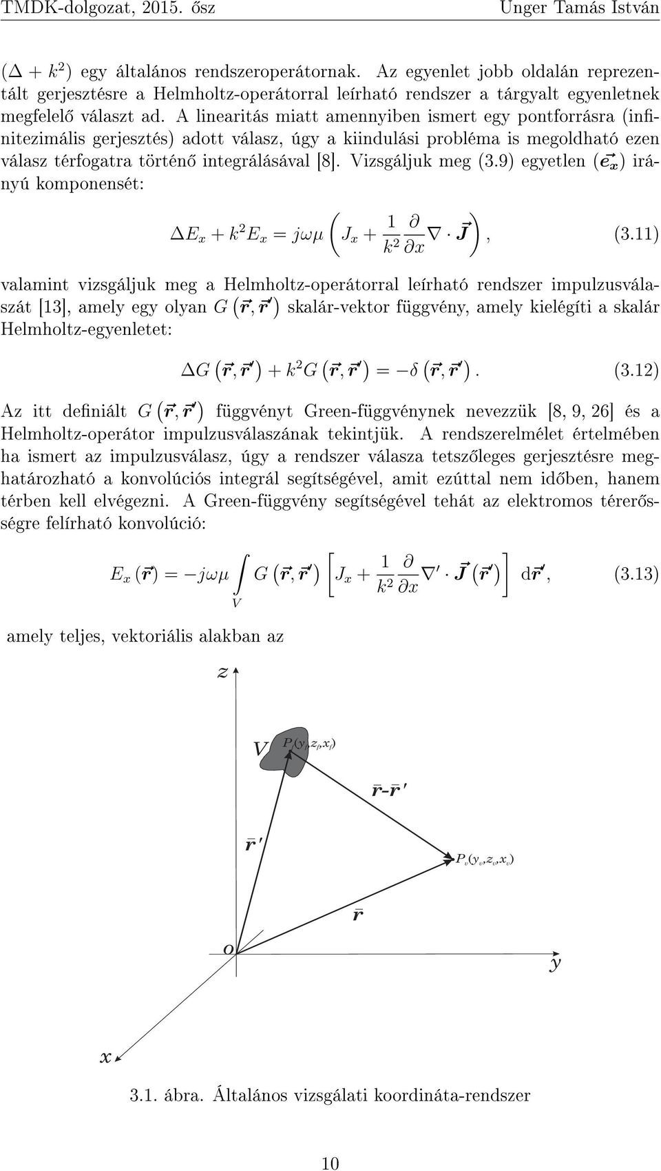 Vizsgáljuk meg (3.9) egyetlen ( e x ) irányú komponensét: ( E x + k 2 E x = jωµ J x + ) k 2 x J, (3.