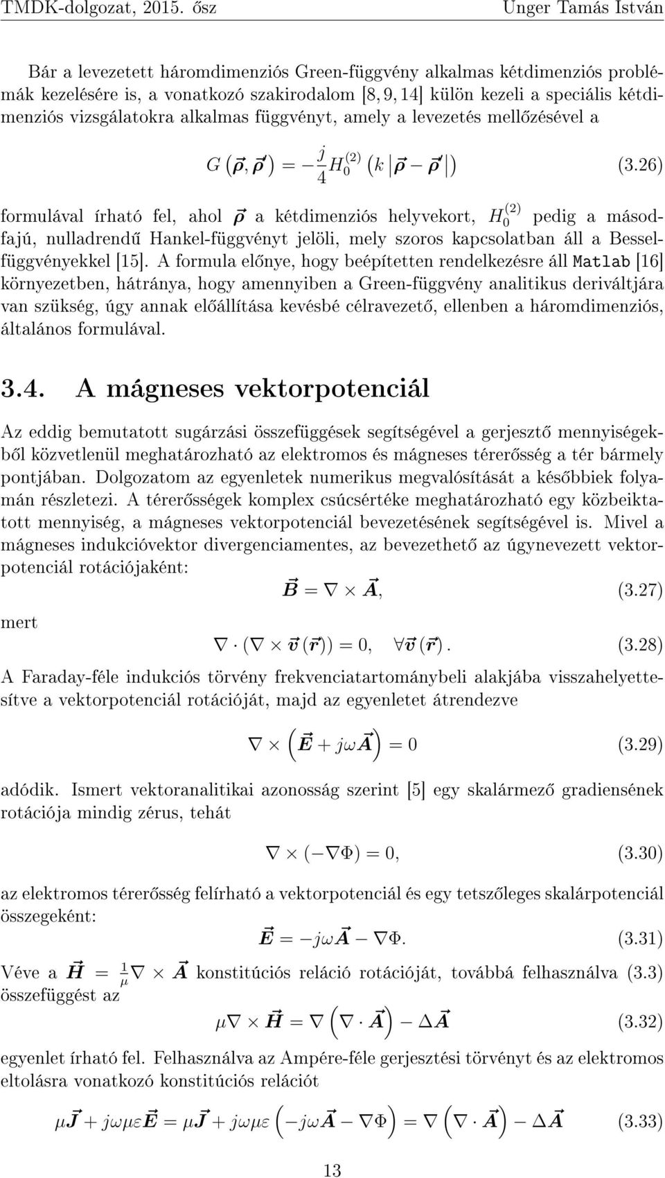 26) formulával írható fel, ahol ρ a kétdimenziós helyvekort, H (2) 0 pedig a másodfajú, nulladr Hankel-függvényt jelöli, mely szoros kapcsolatban áll a Besselfüggvényekkel [5].