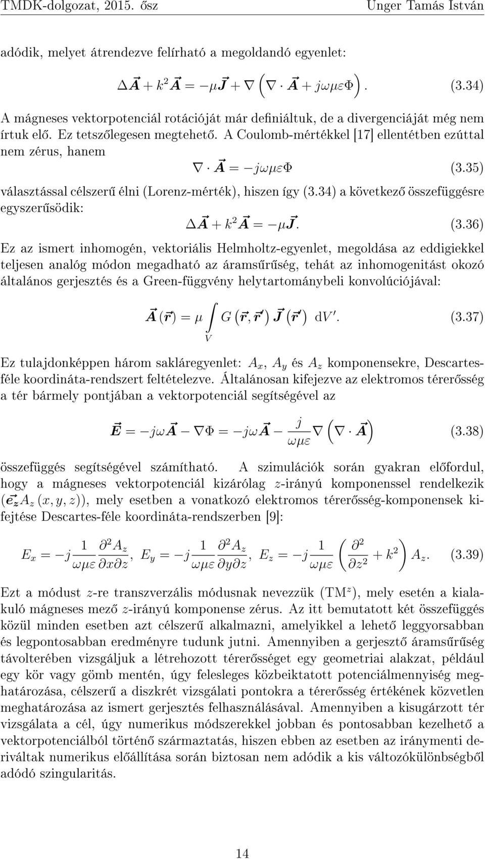 34) a következ összefüggésre egyszer södik: A + k 2 A = µ J. (3.