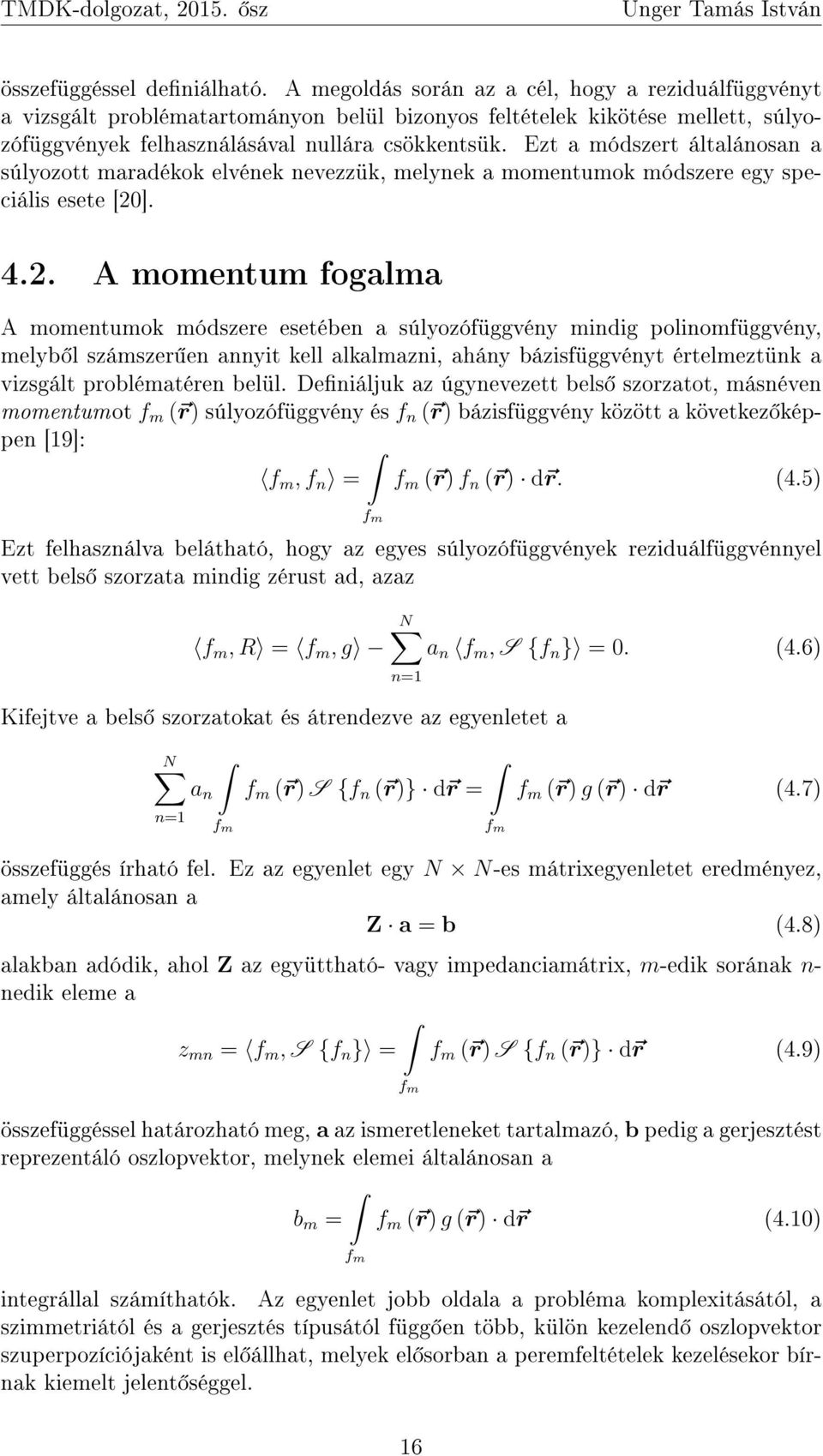 Ezt a módszert általánosan a súlyozott maradékok elvének nevezzük, melynek a momentumok módszere egy speciális esete [20