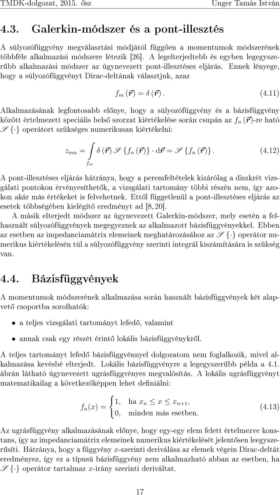 ) Alkalmazásának legfontosabb el nye, hogy a súlyozófüggvény és a bázisfüggvény között értelmezett speciális bels szorzat kiértékelése során csupán az f n ( r)-re ható S { } operátort szükséges