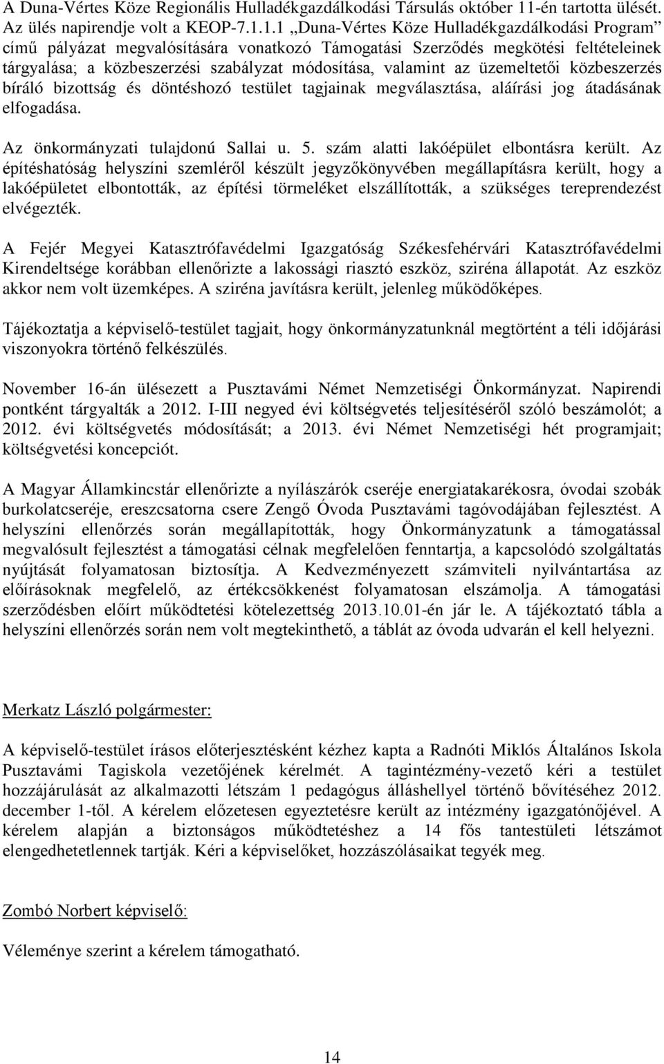 1.1 Duna-Vértes Köze Hulladékgazdálkodási Program című pályázat megvalósítására vonatkozó Támogatási Szerződés megkötési feltételeinek tárgyalása; a közbeszerzési szabályzat módosítása, valamint az