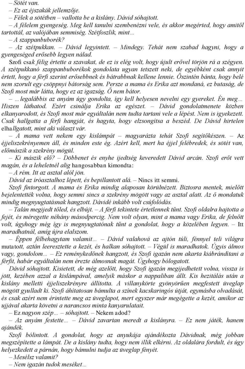 Tehát nem szabad hagyni, hogy a gyengeséged erősebb legyen nálad. Szofi csak félig értette a szavakat, de ez is elég volt, hogy újult erővel törjön rá a szégyen.