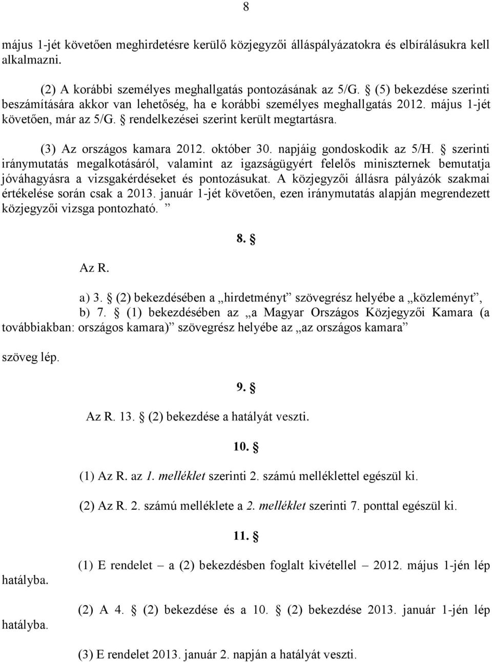 (3) Az országos kamara 2012. október 30. napjáig gondoskodik az 5/H.