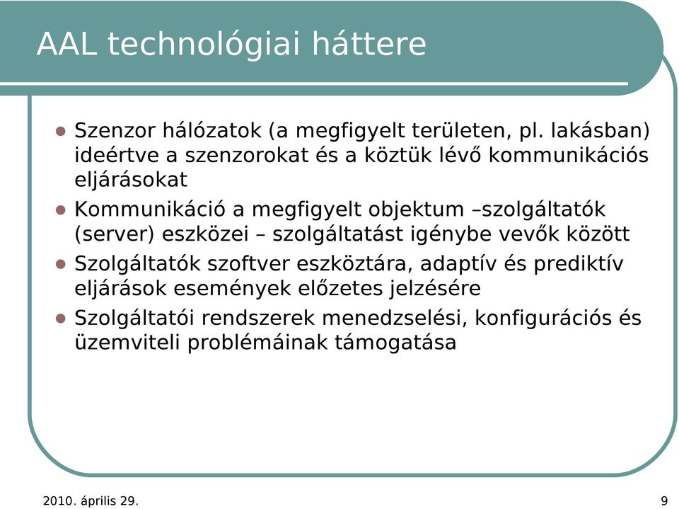 szolgáltatók (server) eszközei szolgáltatást igénybe vevők között Szolgáltatók szoftver eszköztára, adaptív és