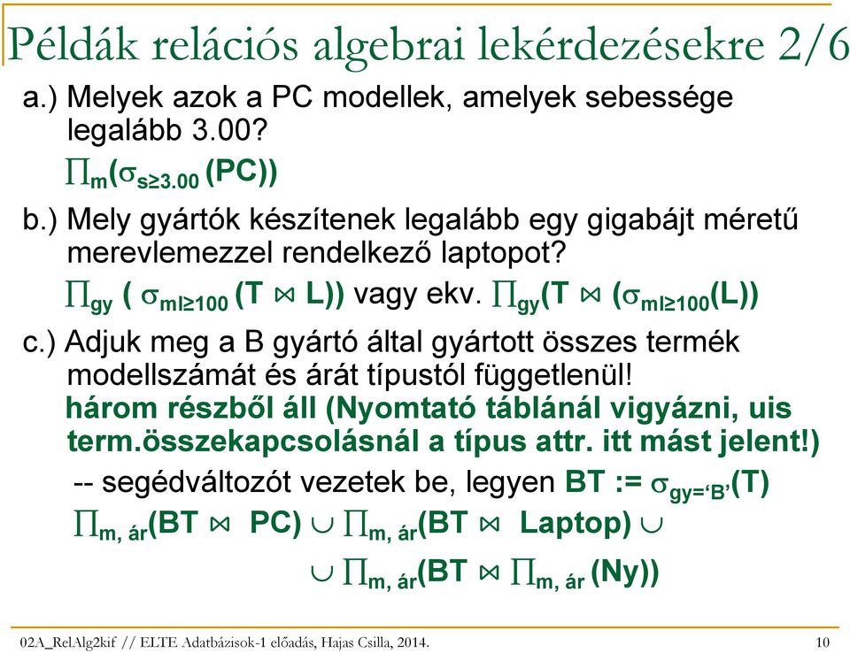 ) Adjuk meg a B gyártó által gyártott összes termék modellszámát és árát típustól függetlenül! három részbıl áll (Nyomtató táblánál vigyázni, uis term.