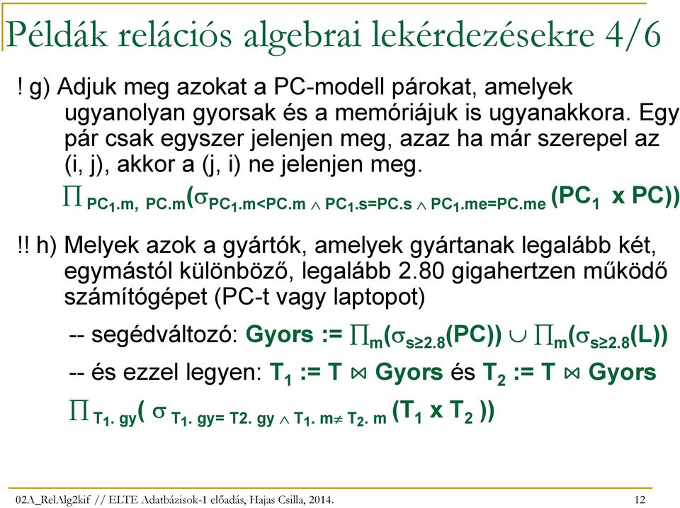 ! h) Melyek azok a gyártók, amelyek gyártanak legalább két, egymástól különbözı, legalább 2.