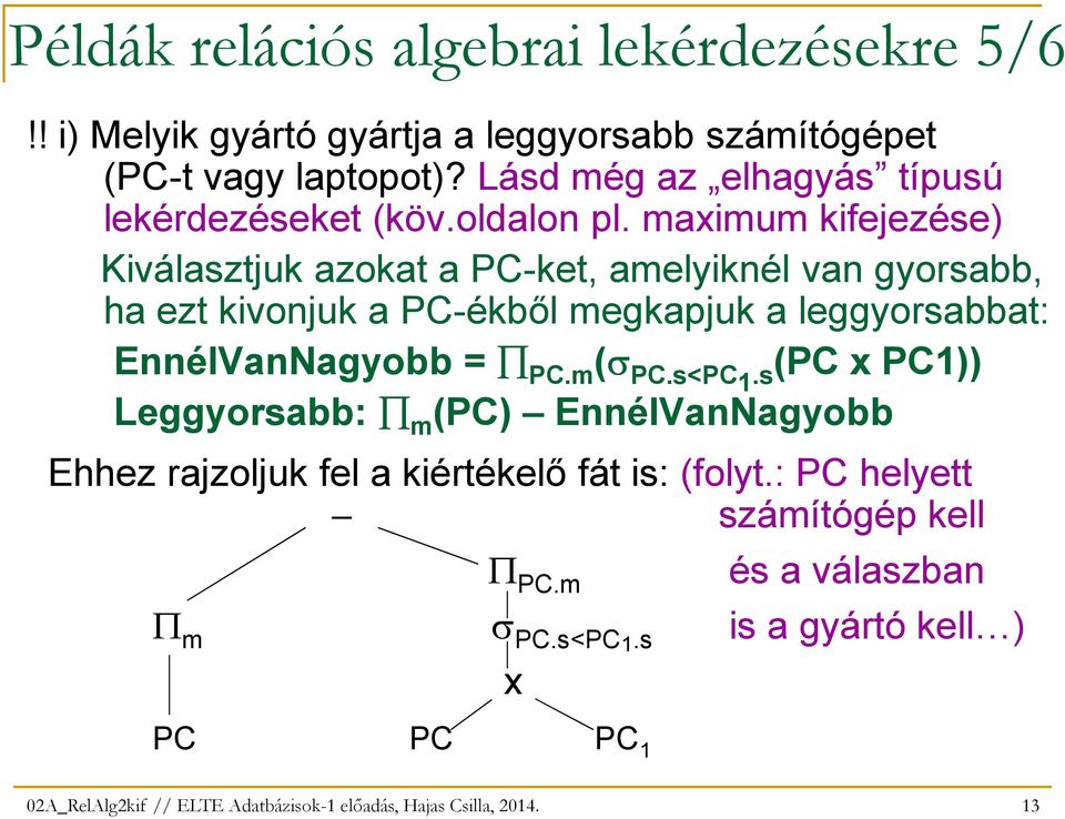 maximum kifejezése) Kiválasztjuk azokat a PC-ket, amelyiknél van gyorsabb, ha ezt kivonjuk a PC-ékbıl megkapjuk a leggyorsabbat: EnnélVanNagyobb = PC.