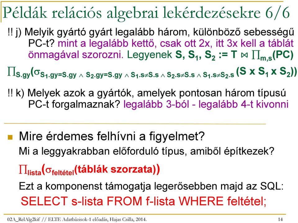 ! k) Melyek azok a gyártók, amelyek pontosan három típusú PC-t forgalmaznak? legalább 3-ból - legalább 4-t kivonni Mire érdemes felhívni a figyelmet?